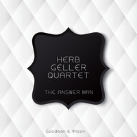 Herb Geller Quartet - The Answer Man