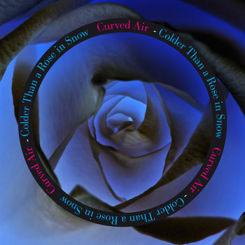 Curved Air - Colder Than a Rose in Snow