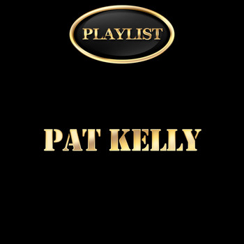 Pat Kelly - Pat Kelly Playlist