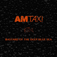 AM Taxi - Bastard of the Deep Blue Sea