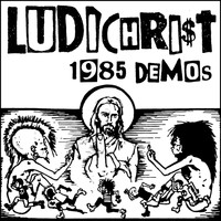 Ludichrist - 1985 Demos
