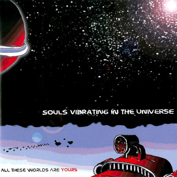 Souls Vibrating In the Universe - All These Worlds Are Yours