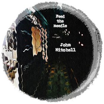 John Mitchell - Feed The Needle