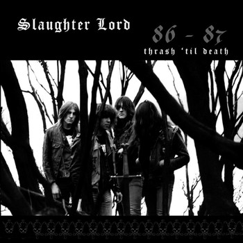 Slaughter Lord - Thrash 'til Death 86-87