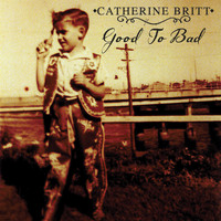 Catherine Britt - Good To Bad