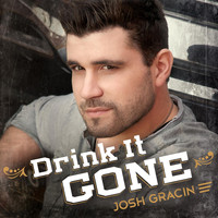 Josh Gracin - Drink It Gone
