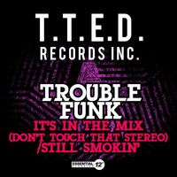 Trouble Funk - It's in the Mix (Don't Touch That Stereo) / Still Smokin'