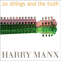 Harry Manx - 20 Strings and the Truth