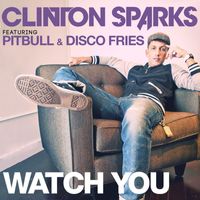 Clinton Sparks - Watch You (feat. Pitbull & Disco Fries) (Radio Edit)