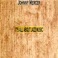 Johnny Mercer - It's All About Jazz Music