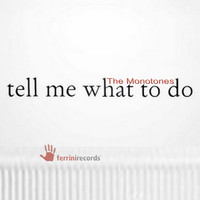 The Monotones - Tell Me What to Do