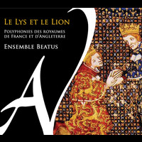 Ensemble Beatus - Le lys et le lion (Polyphonies des royaumes de France et d'Angleterre)