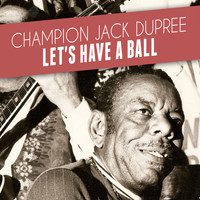 Champion Jack Dupree - Let's Have a Ball