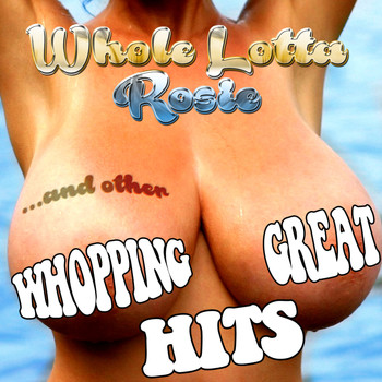 Various Artists - Whole Lotta Rosie... And Other Whopping Great Hits
