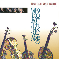 Turtle Island String Quartet - Who Do We Think We Are?