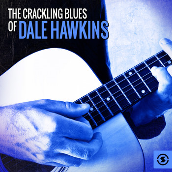 Dale Hawkins - The Crackling Blues of Dale Hawkins