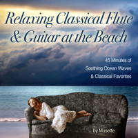 Musette - Relaxing Classical Guitar & Flute at the Beach (45 Minutes of Classical Melodies & Soothing Ocean Waves)