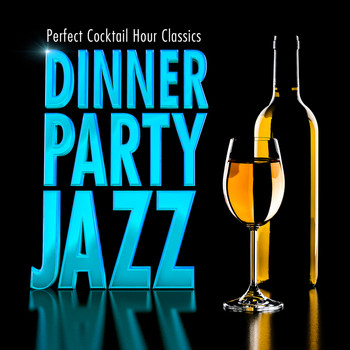 Chilled Jazz Masters - Dinner Party Jazz - Perfect Cocktail Hour Classics