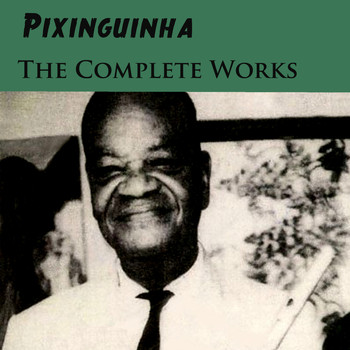 Pixinguinha - The Complete Works