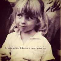 Brooke White - Never Grow Up