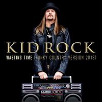 Kid Rock - Wasting Time (Funky Country Version, 2013)