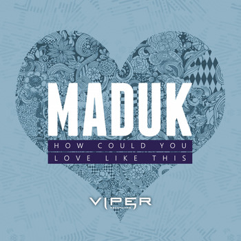 Maduk - How Could You / Love Like This