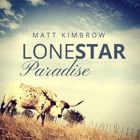 Matt Kimbrow - Lonestar Paradise