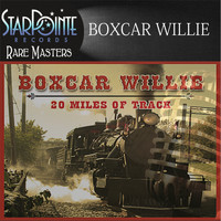 Boxcar Willie - 20 Miles of Track (Re-Mastered)
