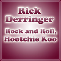 Rick Derringer - Rock And Roll, Hootchie Koo