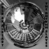 The Rhythm Slaves - Hold On Already EP