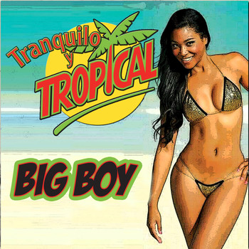 Big Boy - Tranquilo y Tropical