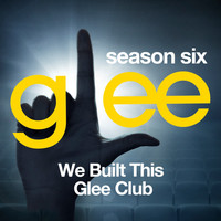 Glee Cast - Glee: The Music, We Built This Glee Club