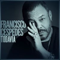 Francisco Cespedes - Todavía
