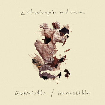 Catastrophe & Cure - Undeniable / Irresistible