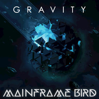 Mainframe Bird - Gravity - Single