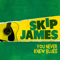 Skip James - You Never Knew Blues