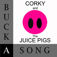 Corky and the Juice Pigs - Buck-a-Song