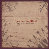 Lawrence Blatt - Out of the Woodwork (New Edition)