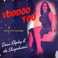 Dawn Shipley & the Sharp Shooters - Voodoo You