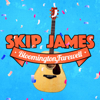 Skip James - Bloomington Farewell