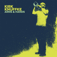 Kirk Knuffke - Arms & Hands