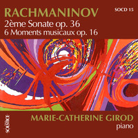 Marie-Catherine Girod - Rachmaninoff: Sonata No. 2 in B-Flat Minor, Op. 36 & 6 Moments Musicaux, Op. 16