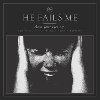 He Fails Me - Close Your Eyes EP