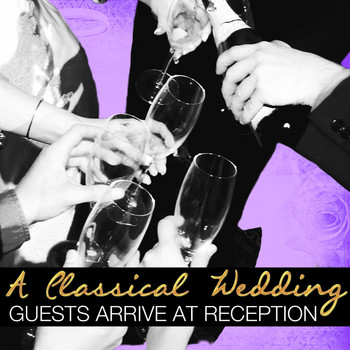 Various Artists - A Classical Wedding: Guests Arrive to Reception
