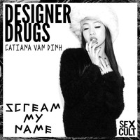 Designer Drugs - Scream My Name