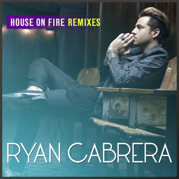 Ryan Cabrera - House On Fire (Remixes)