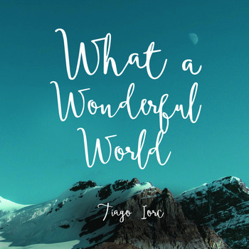 Tiago Iorc - What a Wonderful World - Single