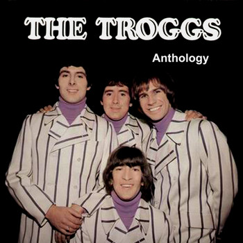 The Troggs - Anthology