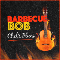 Barbecue Bob - Chef's Blues