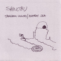 Shinobu - Tangram Sailors / Ashtray Sea